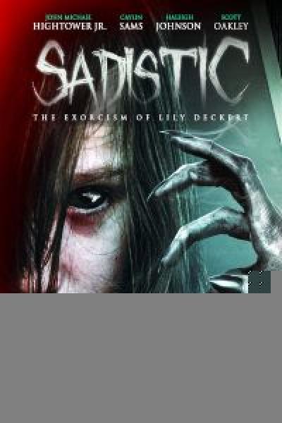 فيلم Sadistic: The Exorcism Of Lily Deckert اونلاين مترجم